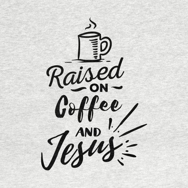 Raised on Coffee and Jesus by CANVAZSHOP